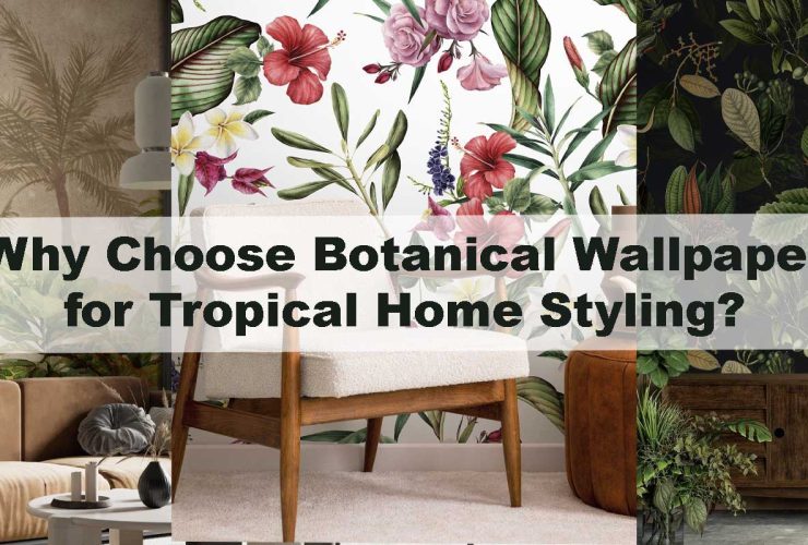 Why Choose Botanical Wallpaper for Tropical Home Styling?