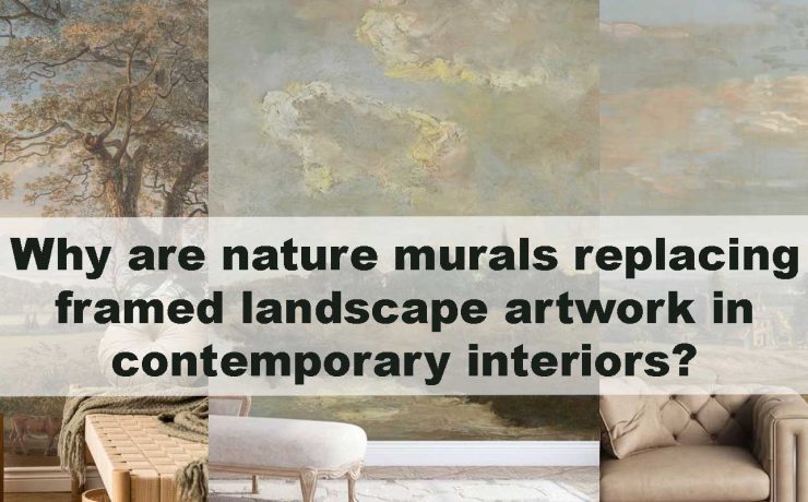 Why are nature murals replacing framed landscape artwork in contemporary interiors?
