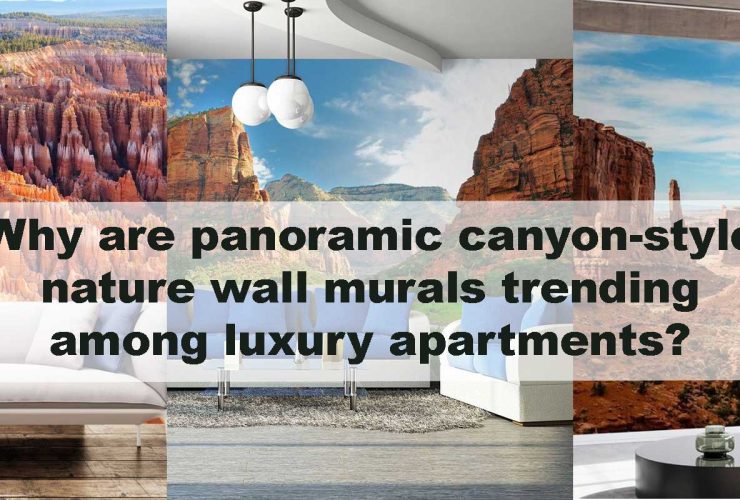 Why are panoramic canyon-style nature wall murals trending among luxury apartments?