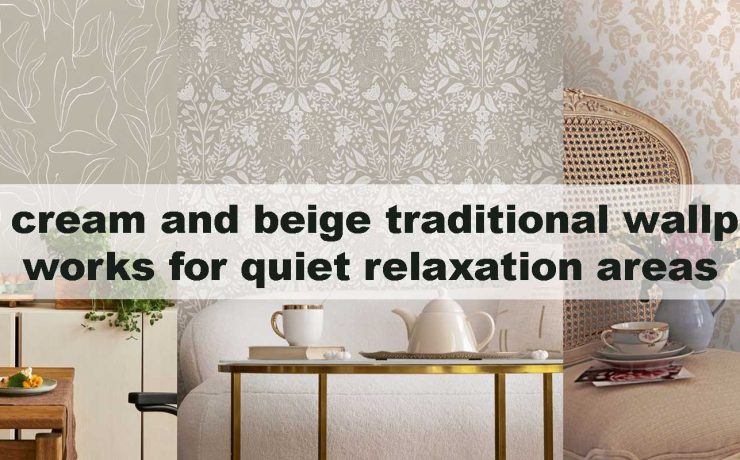 Why cream and beige traditional wallpaper works for quiet relaxation areas