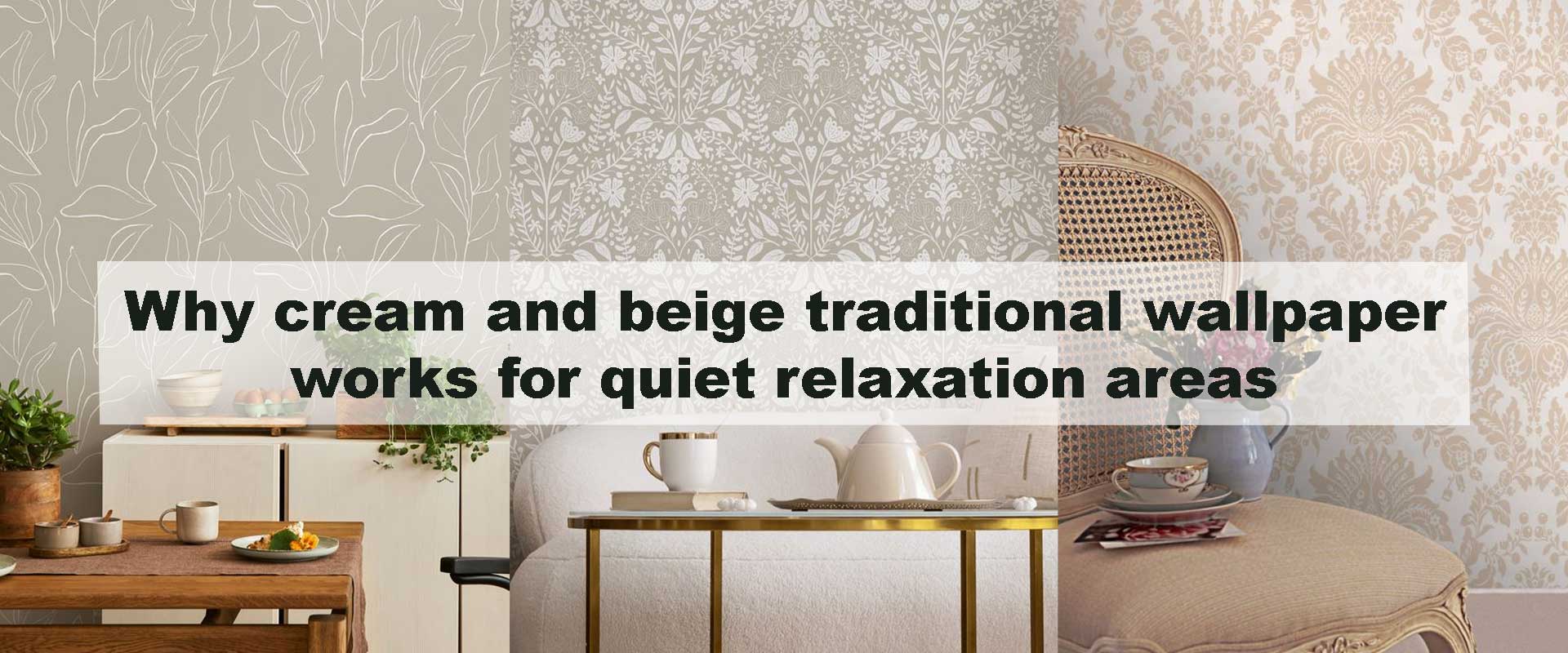 Why cream and beige traditional wallpaper works for quiet relaxation areas