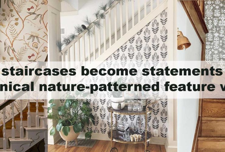 Why staircases become statements with botanical nature-patterned feature walls
