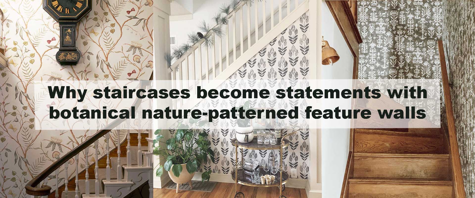 Why staircases become statements with botanical nature-patterned feature walls