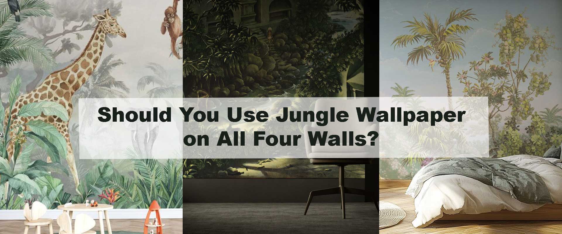 Should You Use Jungle Wallpaper on All Four Walls?