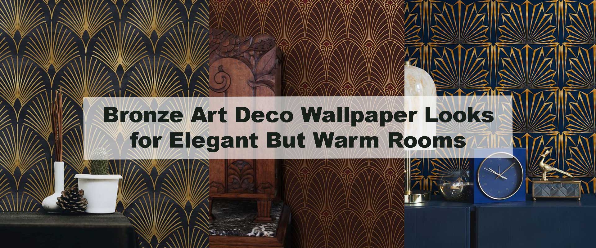Bronze Art Deco Wallpaper Looks for Elegant But Warm Rooms