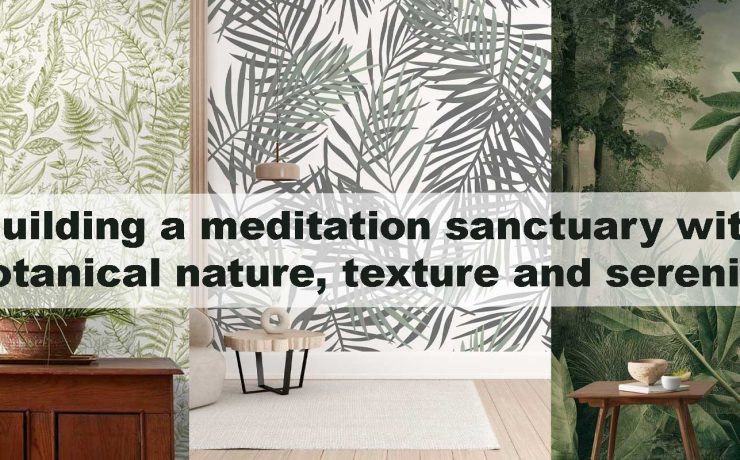 Building a meditation sanctuary with botanical nature, texture and serenity