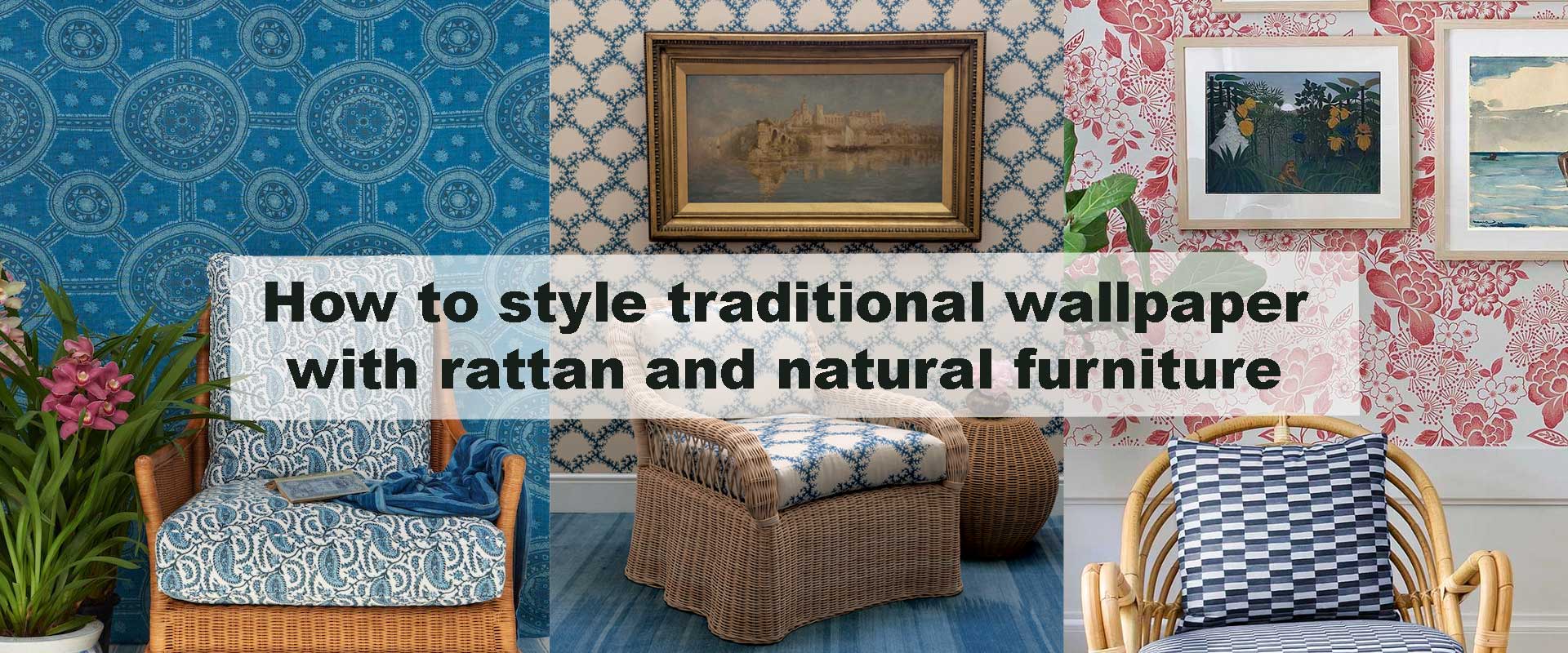 How to style traditional wallpaper with rattan and natural furniture