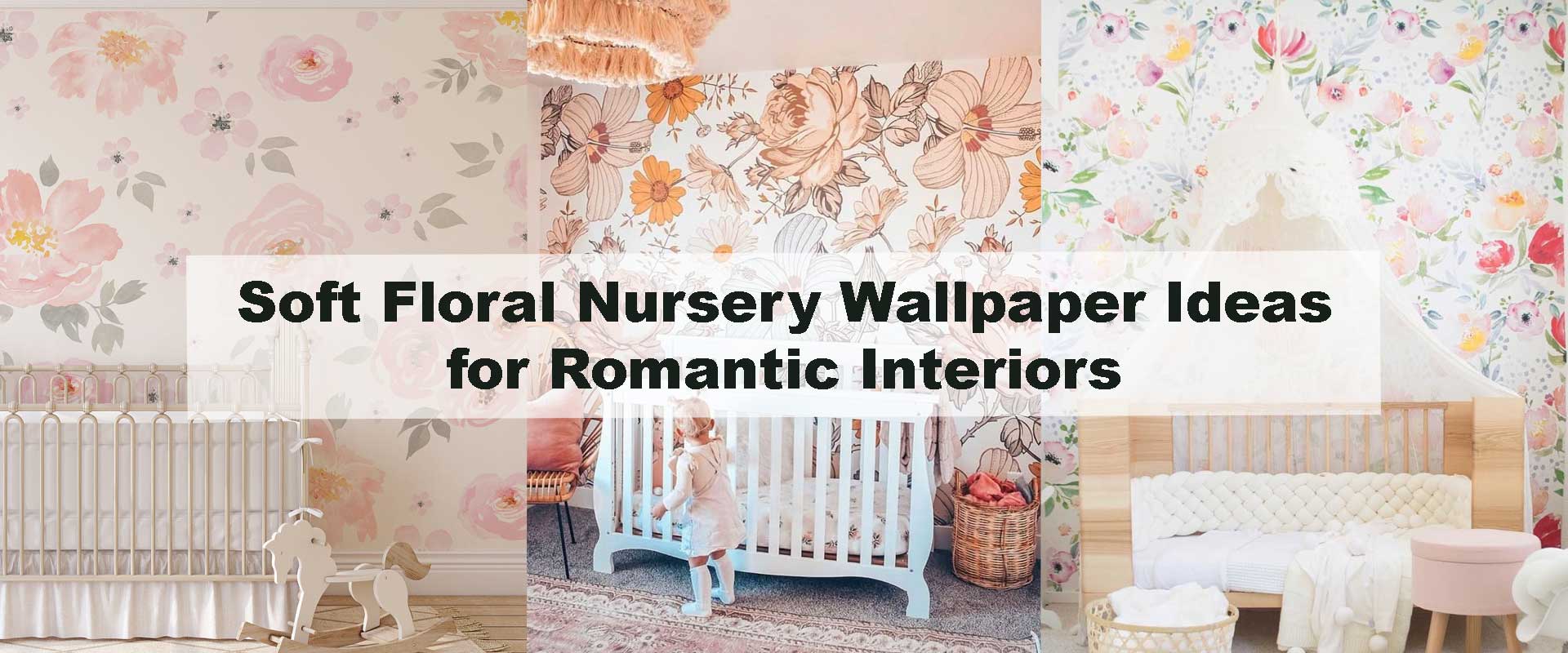 Soft Floral Nursery Wallpaper Ideas for Romantic Interiors